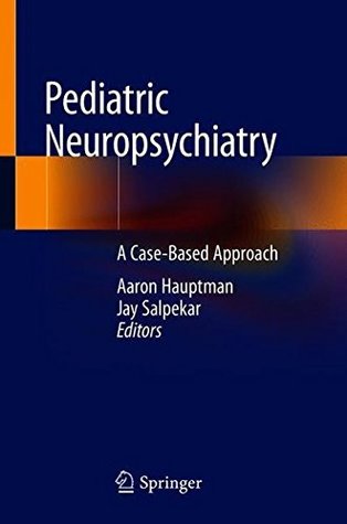 Read Online Pediatric Neuropsychiatry: A Case-Based Approach - Aaron Hauptman | ePub