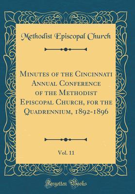 Download Minutes of the Cincinnati Annual Conference of the Methodist Episcopal Church, for the Quadrennium, 1892-1896, Vol. 11 (Classic Reprint) - Methodist Episcopal Church | ePub