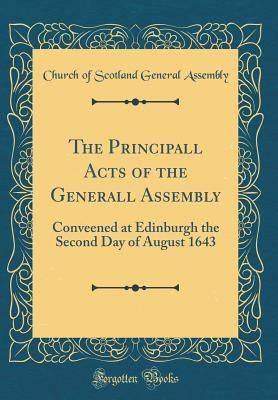 Read Online The Principall Acts of the Generall Assembly: Conveened at Edinburgh the Second Day of August 1643 (Classic Reprint) - Church Of Scotland General Assembly | ePub