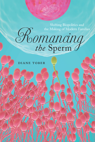 Full Download Romancing the Sperm: Shifting Biopolitics and the Making of Modern Families - Diane Tober | ePub