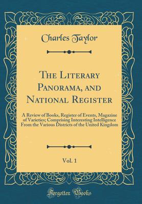 Read The Literary Panorama, and National Register, Vol. 1: A Review of Books, Register of Events, Magazine of Varieties; Comprising Interesting Intelligence from the Various Districts of the United Kingdom (Classic Reprint) - Charles Taylor file in ePub