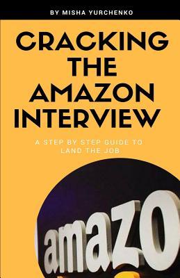 Read Online Cracking the Amazon Interview: A Step by Step Guide to Land the Job - Misha Yurchenko | ePub