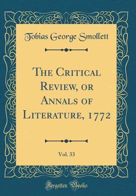 Read Online The Critical Review, or Annals of Literature, 1772, Vol. 33 (Classic Reprint) - Tobias Smollett file in PDF