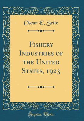 Full Download Fishery Industries of the United States, 1923 (Classic Reprint) - Oscar E Sette | PDF