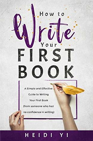 Read How to Write Your First Book: A Simple and Effective Guide to Writing Your First Book (from someone who had no confidence in writing) (How-to by Heidi 1) - Heidi Yi file in ePub