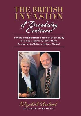 Download The British Invasion of Broadway Continues: Revised and Edited from the British on Broadway Including a Chapter by Richard Eyre, Former Head of Britain's National Theatre! - Elizabeth Sharland file in PDF