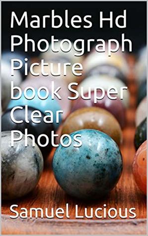 Read Marbles Hd Photograph Picture book Super Clear Photos - Samuel Lucious file in ePub
