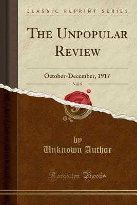 Full Download The Unpopular Review, Vol. 8: October-December, 1917 (Classic Reprint) - Unknown file in ePub