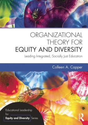 Read Organizational Theory for Equity and Diversity: Leading Integrated, Socially Just Education - Colleen A. Capper file in ePub