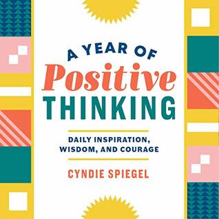 Read A Year of Positive Thinking: Daily Inspiration, Wisdom, and Courage - Cyndie Spiegel file in ePub