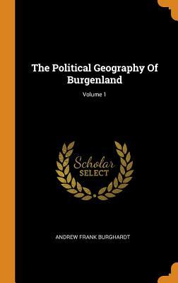 Download The Political Geography of Burgenland; Volume 1 - Andrew Frank Burghardt | ePub