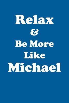 Full Download Relax & Be More Like Michael Affirmations Workbook Positive Affirmations Workbook Includes: Mentoring Questions, Guidance, Supporting You - Affirmations World | ePub