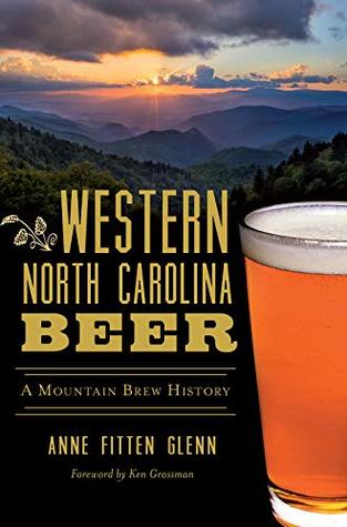 Read Online Western North Carolina Beer: A Mountain Brew History - Anne Fitten Glenn file in ePub