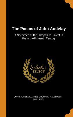 Download The Poems of John Audelay: A Specimen of the Shropshire Dialect in the in the Fifteenth Century - James Orchard Halliwell-Phillip Audelay | PDF