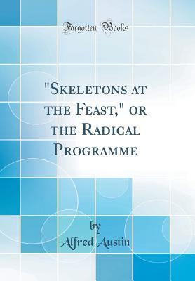 Read skeletons at the Feast, or the Radical Programme (Classic Reprint) - Alfred Austin file in ePub