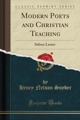 Read Modern Poets and Christian Teaching: Sidney Lanier (Classic Reprint) - Henry Nelson Snyder file in PDF