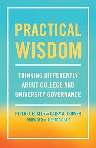 Read Online Practical Wisdom: Thinking Differently About College and University Governance - Peter D. Eckel file in ePub