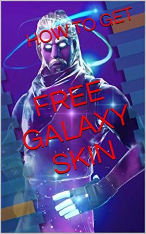 Read Online How to get the Fortnite Galaxy Skin for FREE - A Guide with some Winter-Bonus pages - Claire E. file in PDF