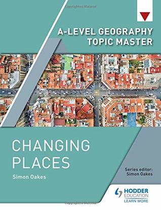 Read A-level Geography Topic Master: Changing Places - Simon Oakes file in PDF