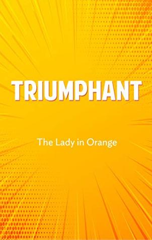 Read Triumphant: My Bittersweet Journey: my failures, my triumphs, and my splendor - Lady Orange | PDF