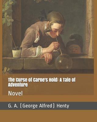 Read The Curse of Carne's Hold: A Tale of Adventure: Novel - G.A. Henty | ePub