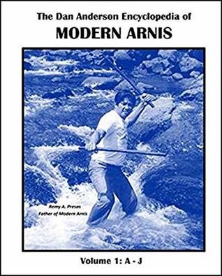 Read Online The Dan Anderson Encyclopedia of Modern Arnis: Volume 1: A - J - Dan Anderson | ePub