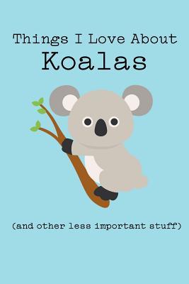 Download Things I Love about Koalas (and Other Less Important Stuff): Blank Lined Journal - Animal Afternoon Journals file in ePub