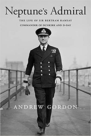 Read Neptune’s Admiral: The Life of Sir Bertram Ramsay, Commander of Dunkirk and D-Day - Gilbert Andrew Hugh Gordon | ePub