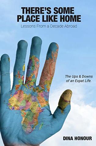Read Online There's Some Place Like Home: Lessons From a Decade Abroad - Dina Honour | PDF