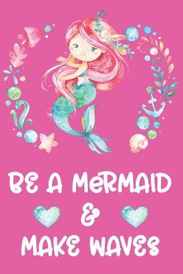 Download Be a Mermaid and Makes Waves: 6 X 9 Blank Lined Journal - Cute Mermaid Cover, Pink -  | PDF