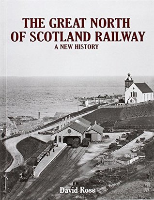 Read Online The Great North of Scotland Railway - A New History - David Ross | PDF