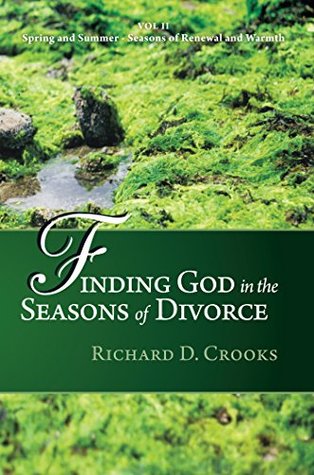 Download Finding God in the Seasons of Divorce: Volume 2: Spring and Summer Seasons of Renewal and Warmth - Richard D. Crooks file in ePub