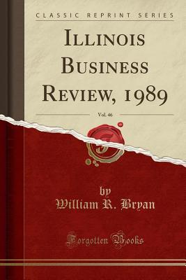 Full Download Illinois Business Review, 1989, Vol. 46 (Classic Reprint) - William R. Bryan file in ePub