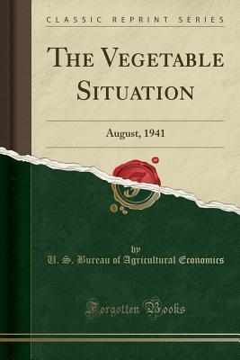 Read The Vegetable Situation: August, 1941 (Classic Reprint) - U.S. Bureau of Agricultural Economics | PDF