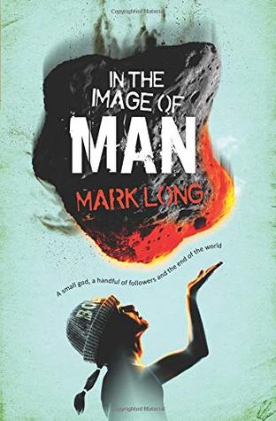 Full Download In the image of Man: A small god, a handful of believers and the end of the world (Small god series) - Mark Long file in PDF