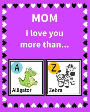 Full Download Mom I Love You More Than: Reasons Why I Love Mom Fill in the Blank Book Size 7.5 X 9.25 - K Francklin | PDF