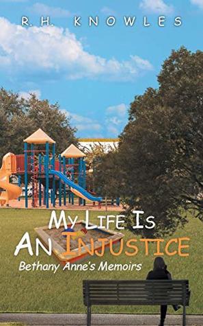Read Online My Life Is an Injustice: Bethany Anne's Memoirs - R H Knowles file in ePub