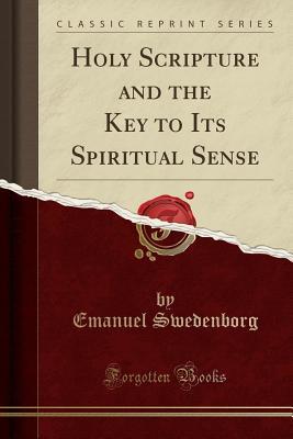 Download Holy Scripture and the Key to Its Spiritual Sense (Classic Reprint) - Emanuel Swedenborg | PDF