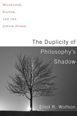 Download The Duplicity of Philosophy's Shadow: Heidegger, Nazism, and the Jewish Other - Elliot R. Wolfson file in PDF