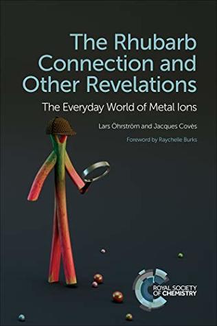 Read Online The Rhubarb Connection and Other Revelations: The Everyday World of Metal Ions - Lars Öhrström | ePub