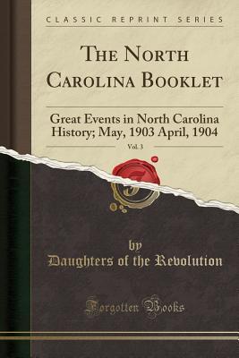 Full Download The North Carolina Booklet, Vol. 3: Great Events in North Carolina History; May, 1903 April, 1904 - Mary Hilliard Hinton | PDF