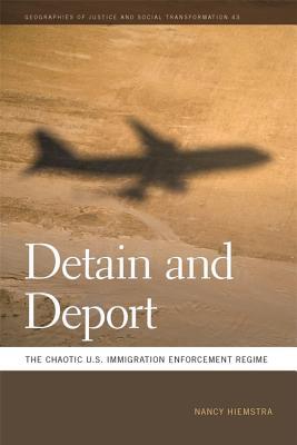 Read Online Detain and Deport: The Chaotic U.S. Immigration Enforcement Regime - Nancy Hiemstra | ePub