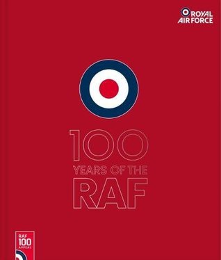 Read Online 100 Years of the RAF: The Official Guide - Red Cover - Royal Airforce | PDF