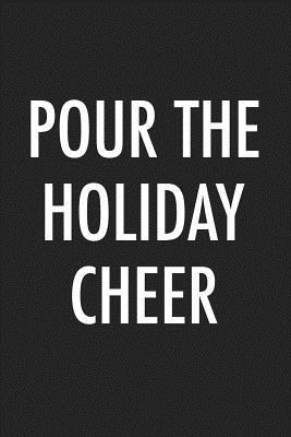 Download Pour the Holiday Cheer: A 6x9 Inch Matte Softcover Journal Notebook with 120 Blank Lined Pages and a Festive Christmas Holiday Cover Slogan -  file in ePub