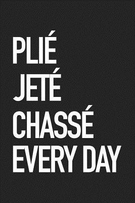 Full Download Plie Jete Chasse Every Day: A 6x9 Inch Matte Softcover Journal Notebook with 120 Blank Lined Pages and a Funny Ballet Dance Cover Slogan -  file in ePub