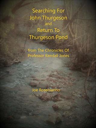 Download Searching For John Thurgeson and Return To Thurgeson Pond (The Chronicles Of Professor Kendall Jones, The Breach Of Eden Series Book 2) - Joe Rosemarino | ePub