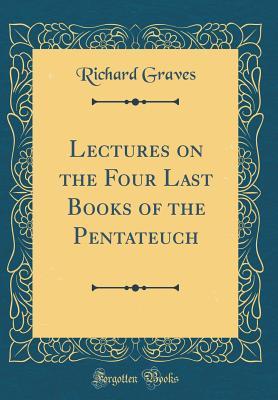 Read Lectures on the Four Last Books of the Pentateuch (Classic Reprint) - Richard Graves | ePub