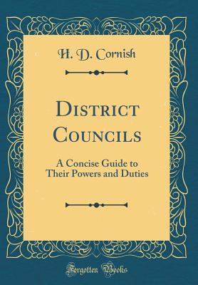 Download District Councils: A Concise Guide to Their Powers and Duties (Classic Reprint) - H D Cornish | PDF