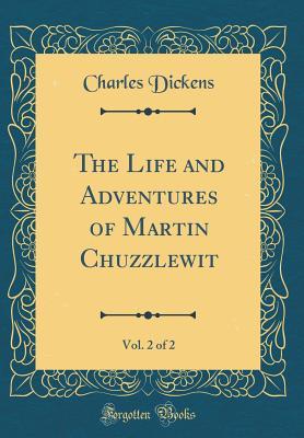Read The Life and Adventures of Martin Chuzzlewit, Vol. 2 of 2 - Charles Dickens file in PDF