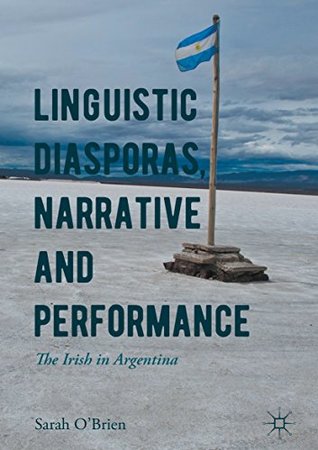 Download Linguistic Diasporas, Narrative and Performance: The Irish in Argentina - Sarah O'Brien | ePub